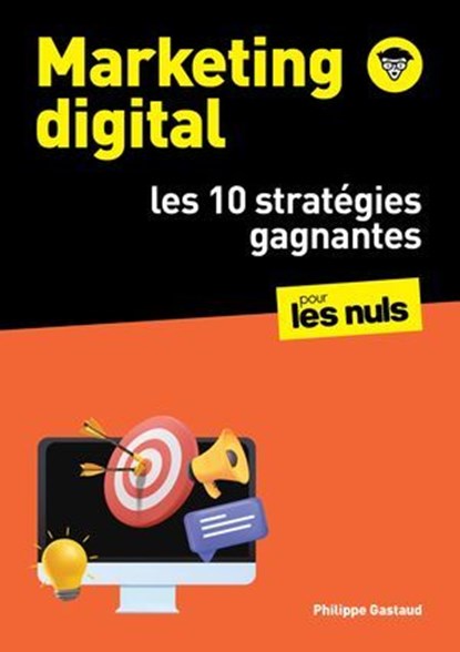 Marketing digital pour les Nuls : les 10 stratégies gagnantes : SEO, réseaux sociaux, CRM, vidéos, growth hacking, Philippe Gastaud - Ebook - 9782412107119