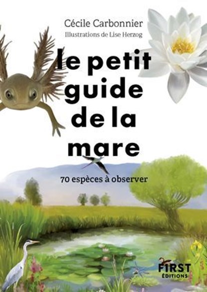 Le Petit Guide de la mare - 70 espèces à observer, Cécile Carbonnier - Ebook - 9782412107737