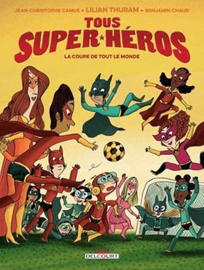Tous super-héros T02 - La Coupe de tout le monde, Jean-Christophe Camus ; Lilian Thuram ; Benjamin Chaud ; Nadeige Imbert Cousinie - Ebook - 9782413011767