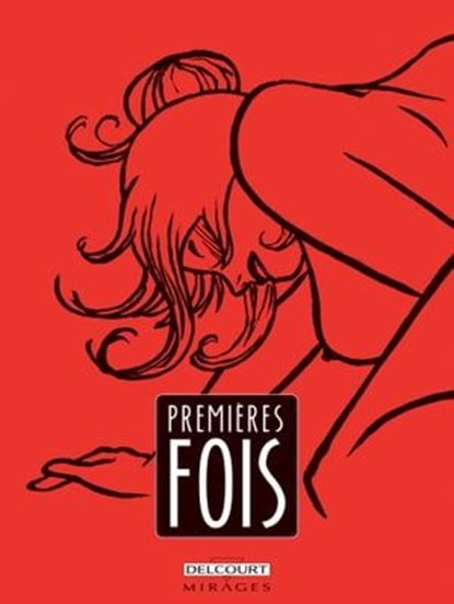 Premières fois, Sibylline ; Olivier Vatine ; Vince ; Dominique Bertail ; Alfred ; Cyril Pedrosa ; Virginie Augustin ; Dave McKean ; CAPUCINE ; Rica ; Jérôme d' Aviau - Ebook - 9782413011965