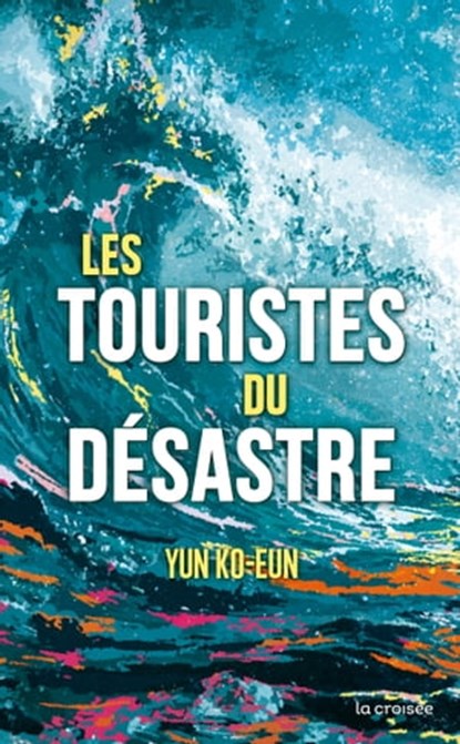 Les Touristes du désastre, Ko-Eun Yun - Ebook - 9782413034537