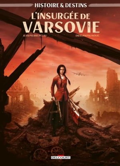 Histoire et Destins - L'Insurgée de Varsovie, Jean-Pierre Pécau ; Dragan Paunovic - Ebook - 9782413035466