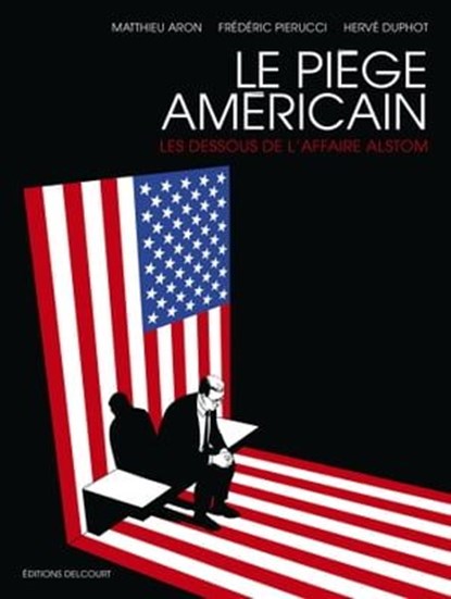 Le Piège américain, Frédéric Pierucci ; Matthieu Aron ; Hervé Duphot - Ebook - 9782413036388