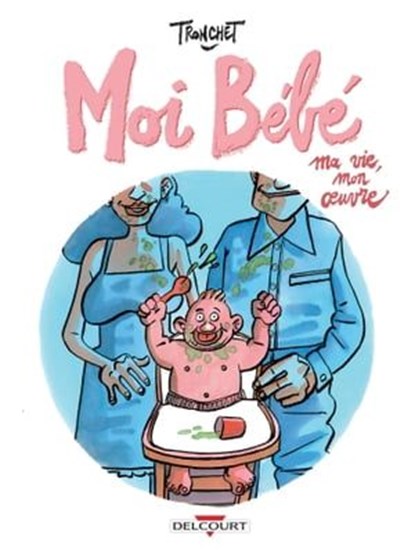 Moi bébé - Ma vie, mon oeuvre, Didier Tronchet - Ebook - 9782413050155