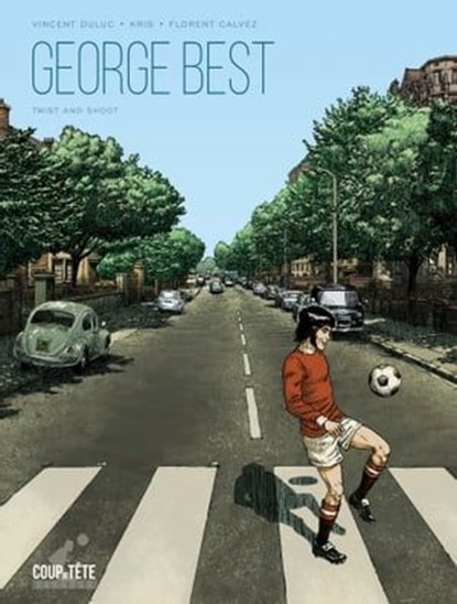 George Best, Twist and Shoot, Kris ; Florent Calvez - Ebook - 9782413050841