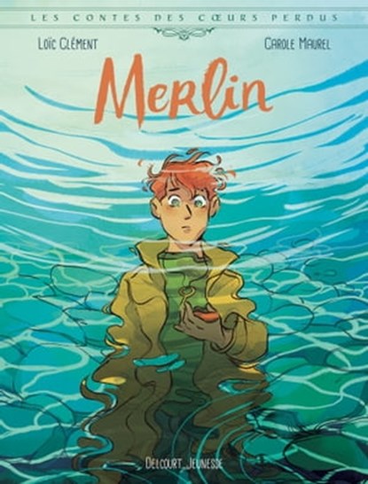 Les Contes des coeurs perdus - Merlin, Loïc Clément ; Carole Maurel - Ebook - 9782413052951