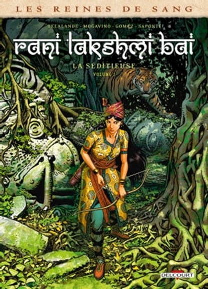 Les Reines de sang - Rani Lakshmi Bai, la séditieuse T01, Simona Mogavino ; Arnaud Delalande ; Carlos Gómez - Ebook - 9782413054047