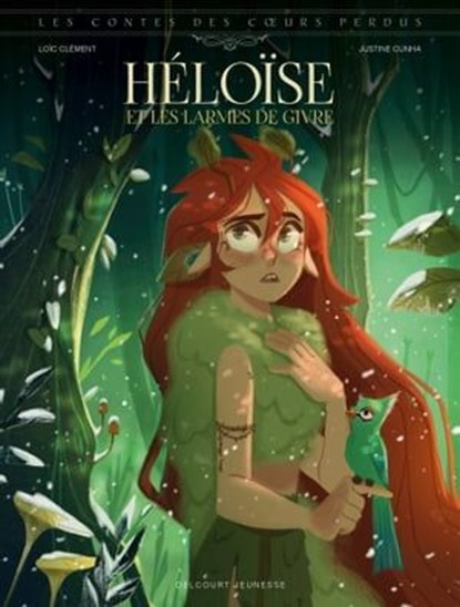 Les Contes des coeurs perdus - Héloïse et les larmes de givre, Loïc Clément ; Justine Cunha - Ebook - 9782413057932