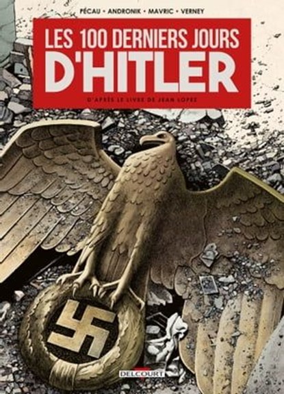 Les 100 Derniers Jours d'Hitler, Jean-Pierre Pécau ; Senad Mavric ; Filip Andronik - Ebook - 9782413060277