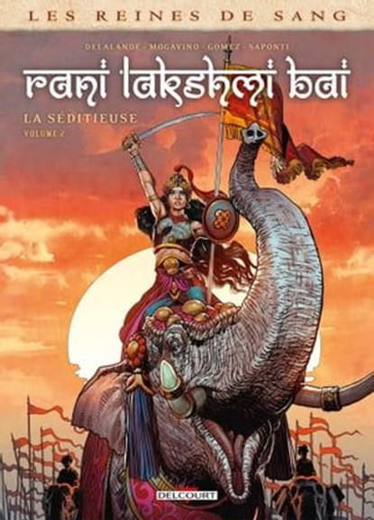 Les Reines de sang - Rani Lakshmi Bai, la séditieuse T02, Simona Mogavino ; Arnaud Delalande ; Carlos Gómez - Ebook - 9782413060307