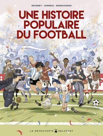 Une Histoire populaire du football, JC Deveney ; Mickael Correia ; Lelio Bonaccorso - Ebook - 9782413067450