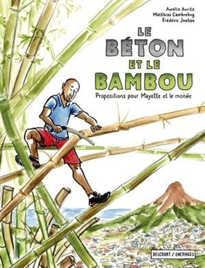 Le Béton et le Bambou - Propositions pour Mayotte et le monde, Frédéric Joulian ; Matthias Cambreling ; Aurélia Aurita - Ebook - 9782413068839