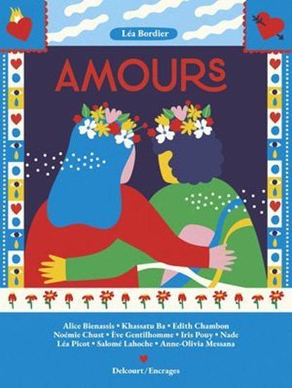 Amours, Léa Bordier ; Salomé Lahoche ; Khassatu BA ; Noémie Chust ; Anne-Olivia Messana ; Léa Picot ; Iris Pouy ; Edith Chambon ; Alice Bienassis ; Nade ; Eve Gentilhomme - Ebook - 9782413068914