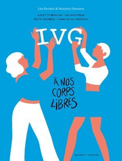 IVG - À nos corps libres - Récits intimes de femmes, Marjorie Demaria ; Edith Chambon ; Violette Benilan ; Anne-Olivia Messana ; Lucymacarony ; Léa Bordier - Ebook - 9782413069942