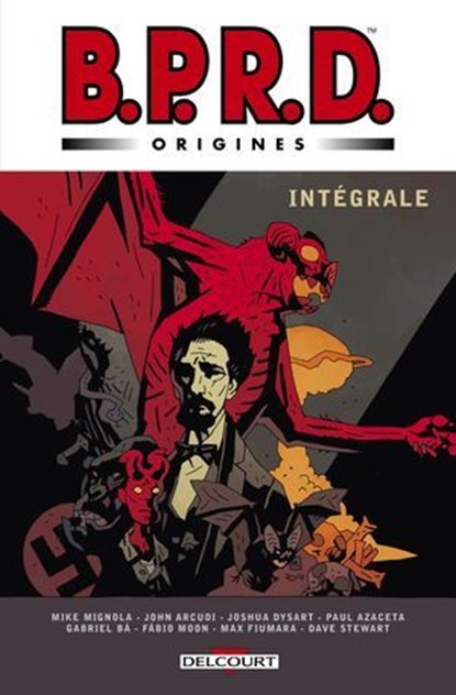 BPRD Origines - Intégrale, John Arcudi ; Mike Mignola ; Joshua Dysart ; Gabriel Ba ; Sebastiàn Fiumara ; Paul Azaceta ; Fabio Moon - Ebook - 9782413071112