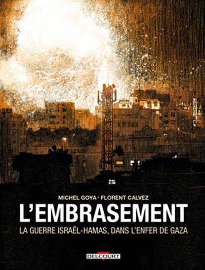L'Embrasement - La guerre Israël - Hamas, dans l'enfer de Gaza, Florent Calvez ; Michel Goya - Ebook - 9782413072171