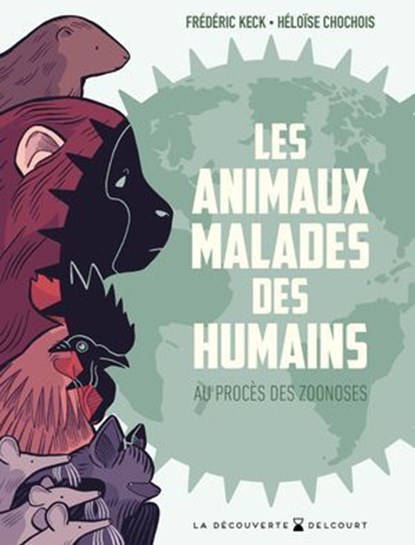 Les Animaux malades des humains - Au procès des zoonoses, Frédéric Keck ; Héloïse Chochois - Ebook - 9782413072669