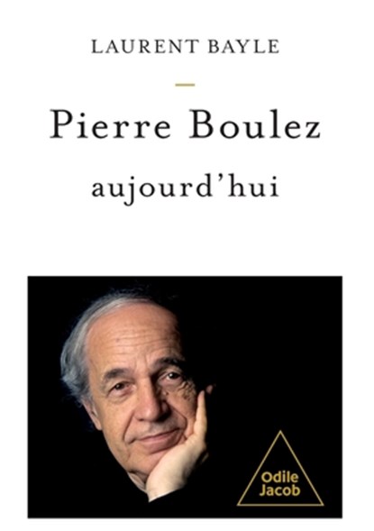 Pierre Boulez Today / Pierre Boulez, aujourd'hui, Laurent Bayle - Paperback - 9782415011680