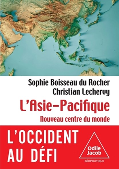 The Asia-Pacific: The World's New Center / L'Asie pacifique: Le nouveau centre du monde, Sophie Boisseau Du Rocher - Paperback - 9782415011703