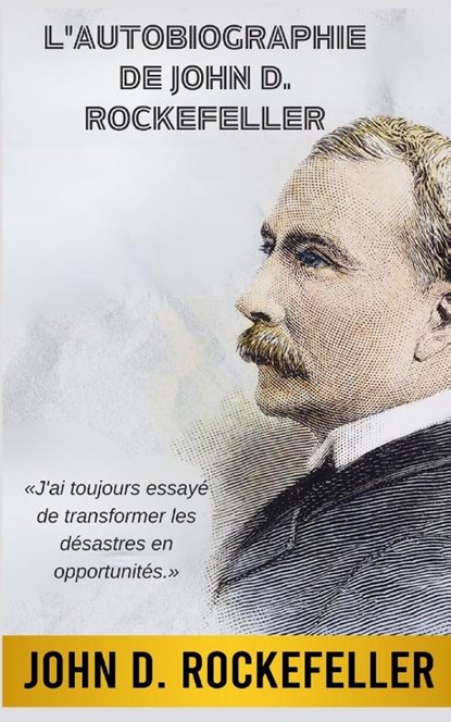 L'Autobiographie de John D. Rockefeller (Traduit), John D. Rockefeller - Paperback - 9782487116047