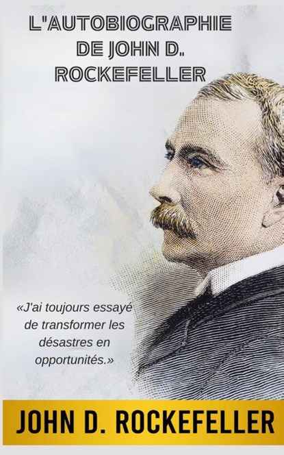 L'Autobiographie de John D. Rockefeller (Traduit), John D. Rockefeller - Paperback - 9782487116047