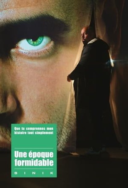 Une Époque formidable - Que tu comprennes mon histoire tout simplement, Sinik - Ebook - 9782487209039