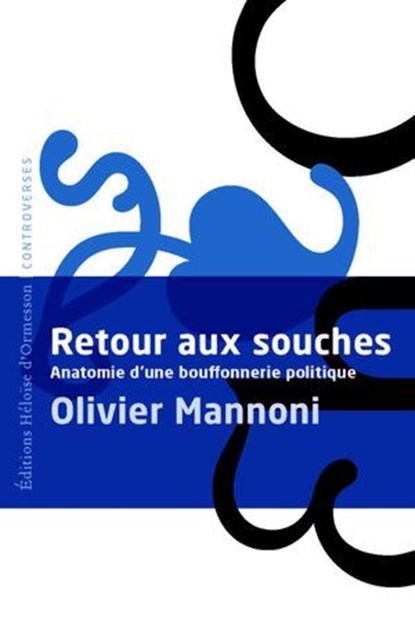 Retour aux souches - Anatomie d'une bouffonnerie politique, Olivier Mannoni - Ebook - 9782487819863
