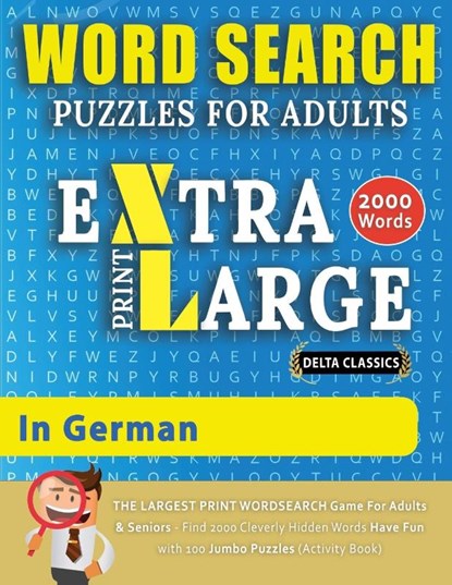 WORD SEARCH PUZZLES EXTRA LARGE PRINT FOR ADULTS IN GERMAN - Delta Classics - The LARGEST PRINT WordSearch Game for Adults And Seniors - Find 2000 Cleverly Hidden Words - Have Fun with 100 Jumbo Puzzles (Activity Book), Delta Classics - Paperback - 9782491792053