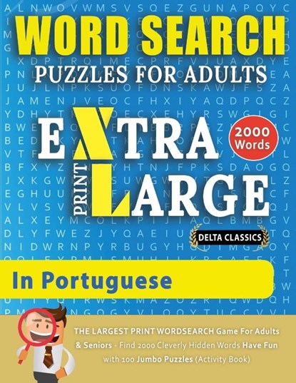 WORD SEARCH PUZZLES EXTRA LARGE PRINT FOR ADULTS IN PORTUGUESE - Delta Classics - The LARGEST PRINT WordSearch Game for Adults And Seniors - Find 2000 Cleverly Hidden Words - Have Fun with 100 Jumbo Puzzles (Activity Book), Delta Classics - Paperback - 9782491792121