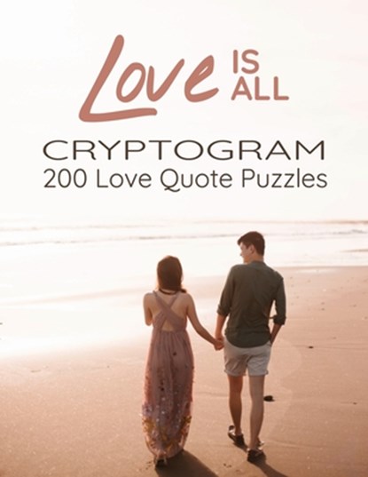 Love is All - 200 Love Quotes Puzzle Cryptograms: 200 Large Print Hard Encrypted Love Messages for Adults to Sharpen your Brain and Inspire your Mind, Mary Clark - Paperback - 9782492255342