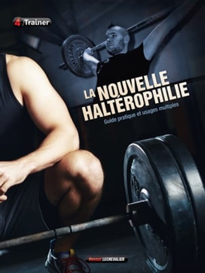 La Nouvelle Haltérophilie, Renaud Lechevalier - Ebook - 9782492430381