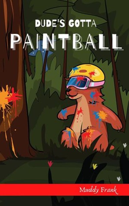 Dude's Gotta Paintball, Muddy Frank - Ebook - 9782492620171