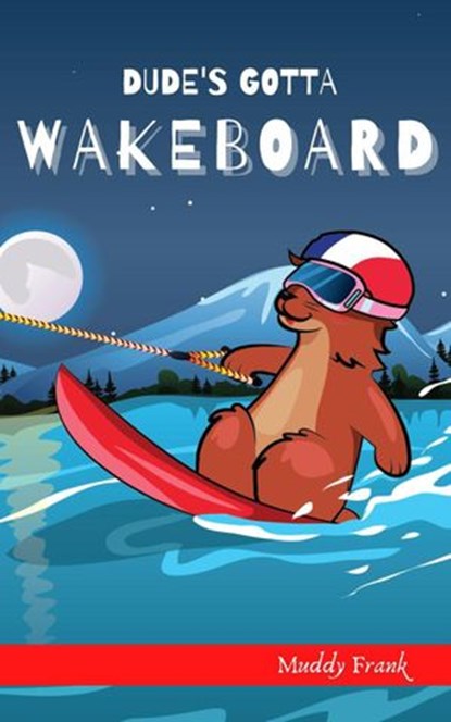Dude's Gotta Wakeboard, Muddy Frank - Ebook - 9782492620188