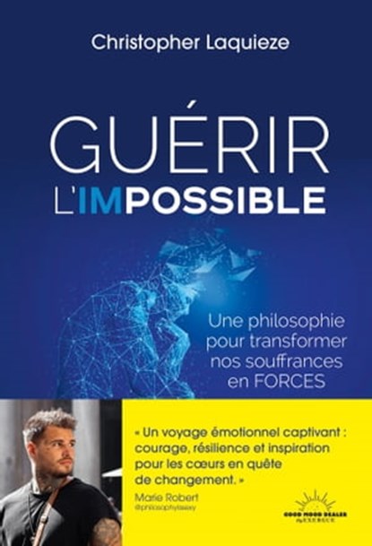 Guérir l'impossible - Une philosophie pour transformer nos souffrance en forces, Christopher Laquieze ; Solène Feig - Ebook - 9782492847936