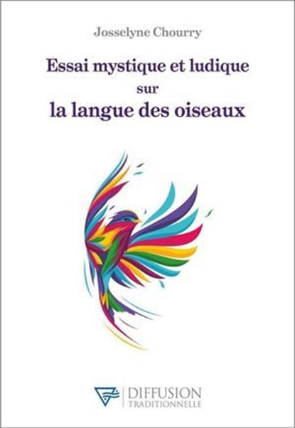 Essai mystique et ludique sur la langue des oiseaux, Josselyne Chourry - Ebook - 9782494634190