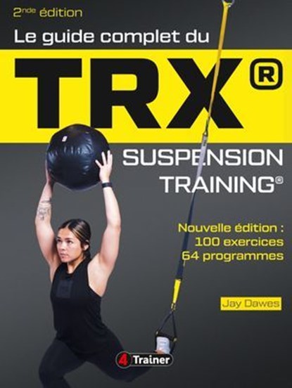 Le Guide complet du TRX suspension training - 2nde Édition, Jay Dawes - Ebook - 9782494970335