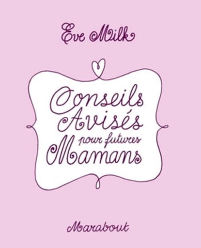 Conseils avisés pour futures mamans, Eve Milk - Ebook - 9782501071871