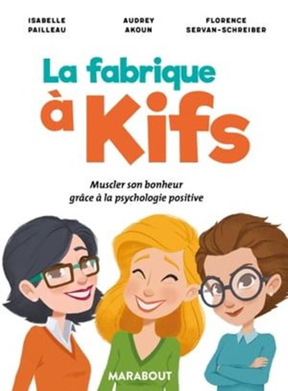 La fabrique à kifs, Florence Servan-Schreiber ; Isabelle Pailleau ; Audrey Akoun - Ebook - 9782501119474