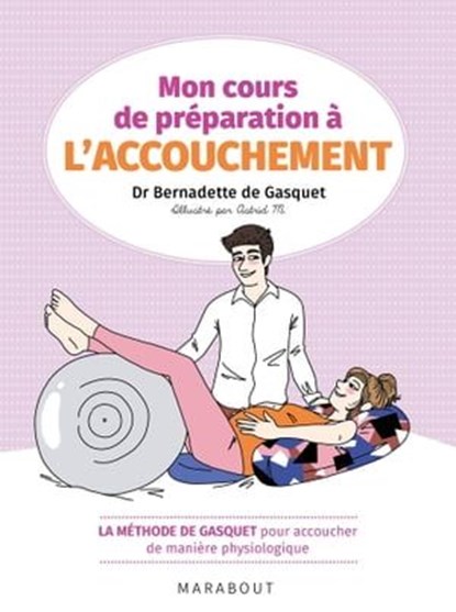 Mon cours de préparation à l'accouchement, Dr Bernadette de Gasquet - Ebook - 9782501140232