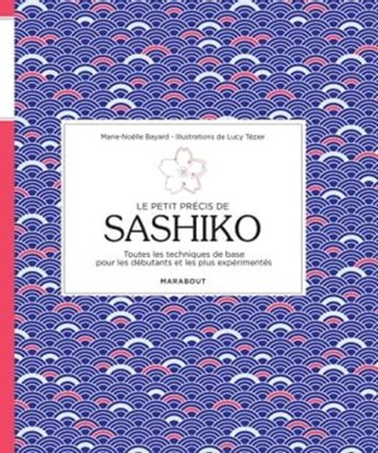 Le petit précis de sashiko, Marie-Noëlle Bayard ; Lucy Tézier - Ebook - 9782501143073