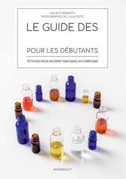 Le guide des huiles essentielles pour les débutants, LISA BUTTERWORTH - Ebook - 9782501145893