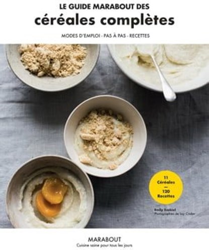 Le guide Marabout des céréales complètes, Emily EZEKIEL - Ebook - 9782501146487
