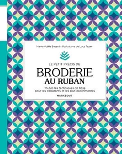 Le petit précis de broderie au ruban, Marie-Noëlle Bayard - Ebook - 9782501153409