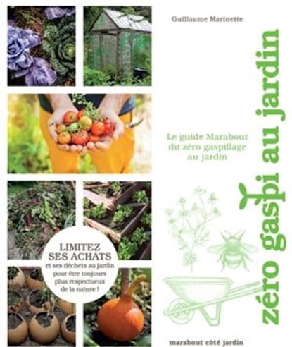 Le guide Marabout du zéro gaspi au jardin, Thibaut Schepman ; Guillaume Marinette - Ebook - 9782501154130