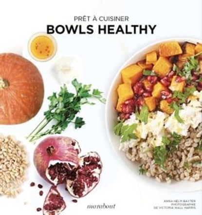 Prêt à cuisiner - Bowls healthy, Orathay Souksisavanh - Ebook - 9782501162319