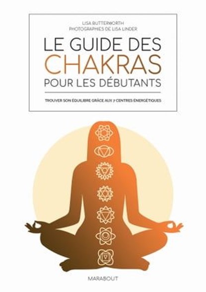 Le guide des chakras pour les débutants, Amelia Wasiliev ; LISA BUTTERWORTH - Ebook - 9782501169073