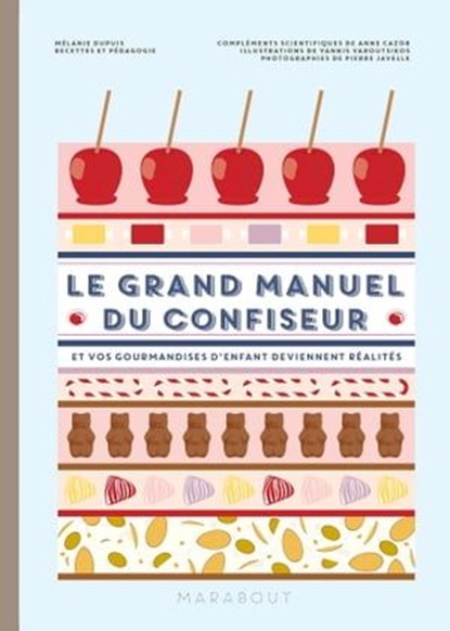 Le grand manuel de la confiserie, Mélanie Dupuis ; Anne Cazor - Ebook - 9782501169189