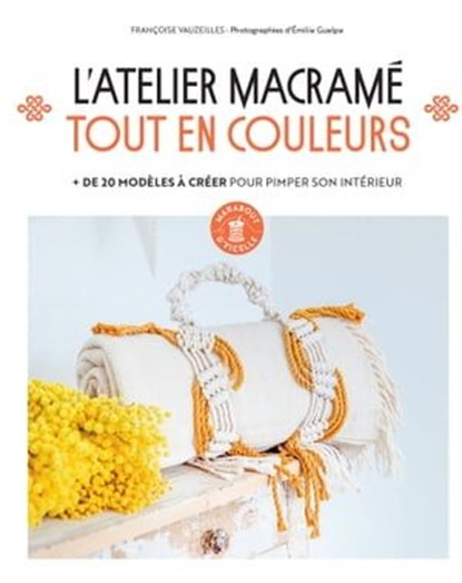 L'atelier Macramé tout en couleur, Françoise Vauzeilles - Ebook - 9782501172004