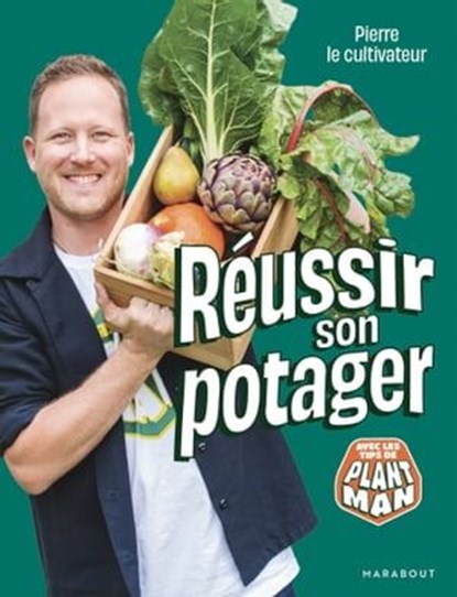 Pierre le cultivateur - Réussir son potager, Pierre le cultivateur - Ebook - 9782501172011