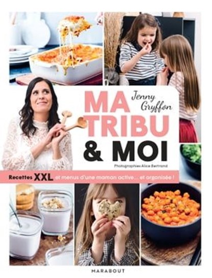Ma tribu et moi - Recettes XXL et menus d'une maman active... et organisée !, Jenny Gryffon - Ebook - 9782501172110